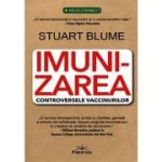 Imunizarea. Controversele vaccinurilor - Stuart Blume