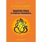 Mantra yoga şi sunetul primordial - David Frawley