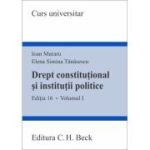 Drept constitutional si institutii politice. Volumul I. Editia 16 - Ioan Muraru