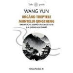 Urcând treptele muntelui Qingcheng. Ghid practic despre calea meditaţiei și a qigong-ului daoist