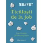 Ticăloșii de la job. Cum să reziști când ai colegi toxici