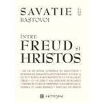 Intre Freud si Hristos - Savatie Bastovoi, ierom.