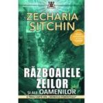 Razboaiele zeilor si ale oamenilor - Zecharia Sitchin