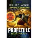 Conversatii cu Nostradamus -  PROFETIILE SALE EXPLICATE