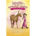 Maggie si animalele magice: Salvarea unicornuluii - E. D. Baker