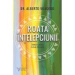 Roata intelepciunii - calatorie mistica in cele 4 directii - Alberto Villoldo