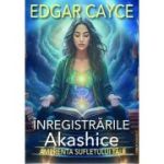 Inregistrarile Akashice. Amprenta sufletului tau - Edgar Cayce