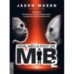 Tatal meu a fost un MIB. Volumul 2 - Jason Mason