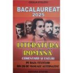 Bacalaureat 2025 Literatura Romana. Comentarii si eseuri pe baza textelor din 20 de manuale alternative - Cecilia Stoleru