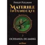 Materiile întunecate (III). Ocheanul de ambră - Philip Pullman