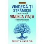 Vindeca-ti stramosii pentru a-ti vindeca viata - Shelley A. Kaehr
