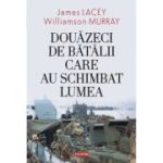 Douazeci de batalii care au schimbat lumea