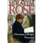 Ortodoxia si religia viitorului - Serafim Rose