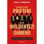 Cum sa-ti faci prieteni si sa influentezi oamenii - Dale Carnegie