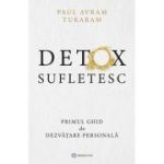 Detox Sufletesc. Primul ghid de dezvatare personala - Paul Avram Tukaram