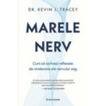 Marele nerv. Cum sa activezi reflexele de vindecare ale nervului vag - Dr. Kevin J. Tracey