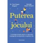 Puterea jocului. 7 strategii simple pentru a dezvolta inteligenta emotionala a copilului tau - Dr. Tina Payne Bryson, Georgie Wisen-Vincent