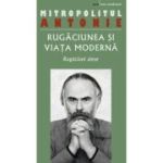 Rugaciunea si viata moderna. Rugaciuni alese - Antonie de Suroj