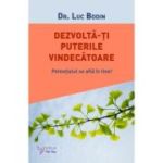 Dezvolta‑ti puterile vindecatoare - Dr. Luc Bodin
