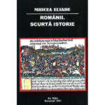 Romanii. Scurta istorie - Mircea Eliade