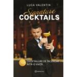 Signature cocktails - Peste 70 cocktailuri de incercat intr-o viata - Valentin Luca