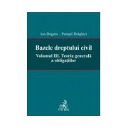 Bazele dreptului civil. Volumul III : Teoria generala a obligatiilor