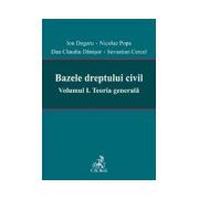 Bazele dreptului civil : Volumul I.Teoria generala