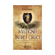 Rastignit intre cruci - Vasile Lupasc