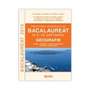 Pregatirea Examenului de Bacalaureat la Geografie in 21 de saptamani 2016