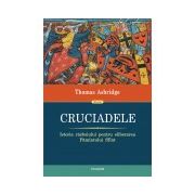 Cruciadele. Istoria razboiului pentru eliberarea Pamintului Sfint