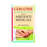 Geriatrie si geropatologie pentru asistenti medicali