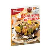 Anotimpuri gastronomice. 85 de reţete de toamnă