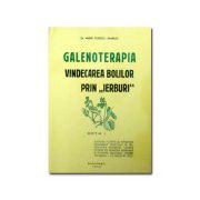 Galenoterapia. Vindecarea bolilor prin ierburi