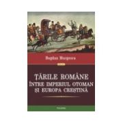 Tarile Romane intre Imperiul Otoman si Europa crestina