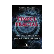 TIMPUL FRACTAL. Misterul Anului 2012 Si O Noua Era Terestra