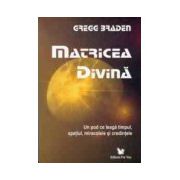 Matricea divină. Un pod ce leagă timpul, spaţiul, miracolele şi credintele