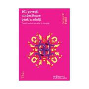 101 poveşti vindecătoare pentru adulţi. Folosirea metaforelor în terapie