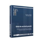 Ghid de ancheta penala. Modele de acte procesuale si procedurale. Explicatii teoretice. Practica judiciara.