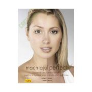 Machiajul perfect - Secretele unui profesionist pentru obtinerea unor transformari uluitoare