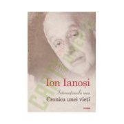 Ion Ianosi - Internationala mea. Cronica unei vieti. Editie Cartonata