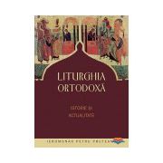 Liturgia ortodoxa. Istorie si actualitate
