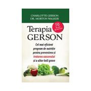 Terapia GERSON. Cel mai eficient program de nutriţie pentru prevenirea şi tratarea cancerului şi a altor boli grave