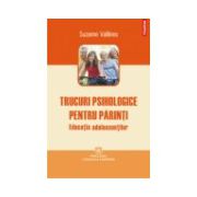 Trucuri psihologice pentru parinti. Educatia adolescentilor