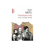 Transilvania mea. Istorii, mentalitati, identitati