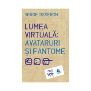 Lumea Virtuală: Avataruri şi fantome