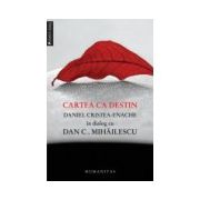 Cartea ca destin. Daniel Cristea-Enache în dialog cu Dan C. Mihăilescu