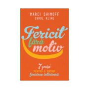 Fericit fără motiv 7 paşi pentru a obţine fericirea interioară