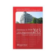 Admiterea la INM si in magistratura 2013 Ghid practic: intrebari, legislatie, teste