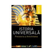 ISTORIA UNIVERSALA. VOL 1. PREISTORIA SI ANTICHITATEA