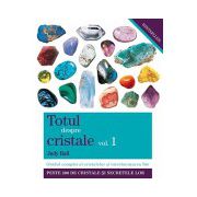 Totul despre cristale vol. 1 - Ghidul complet al cristalelor şi întrebuinţarea lor